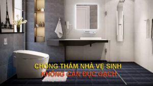Chống thấm nhà vệ sinh không cần đục gạch
